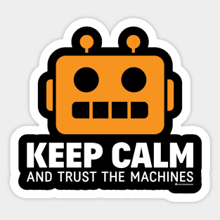 KEEP CALM AND TRUST THE MACHINES Sticker